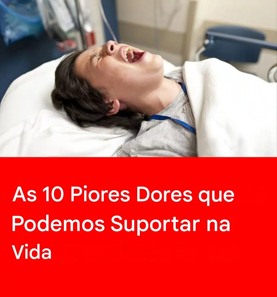 As Dores Mais Intensas: Você Suportaria?